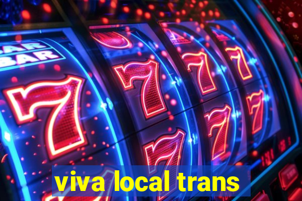 viva local trans